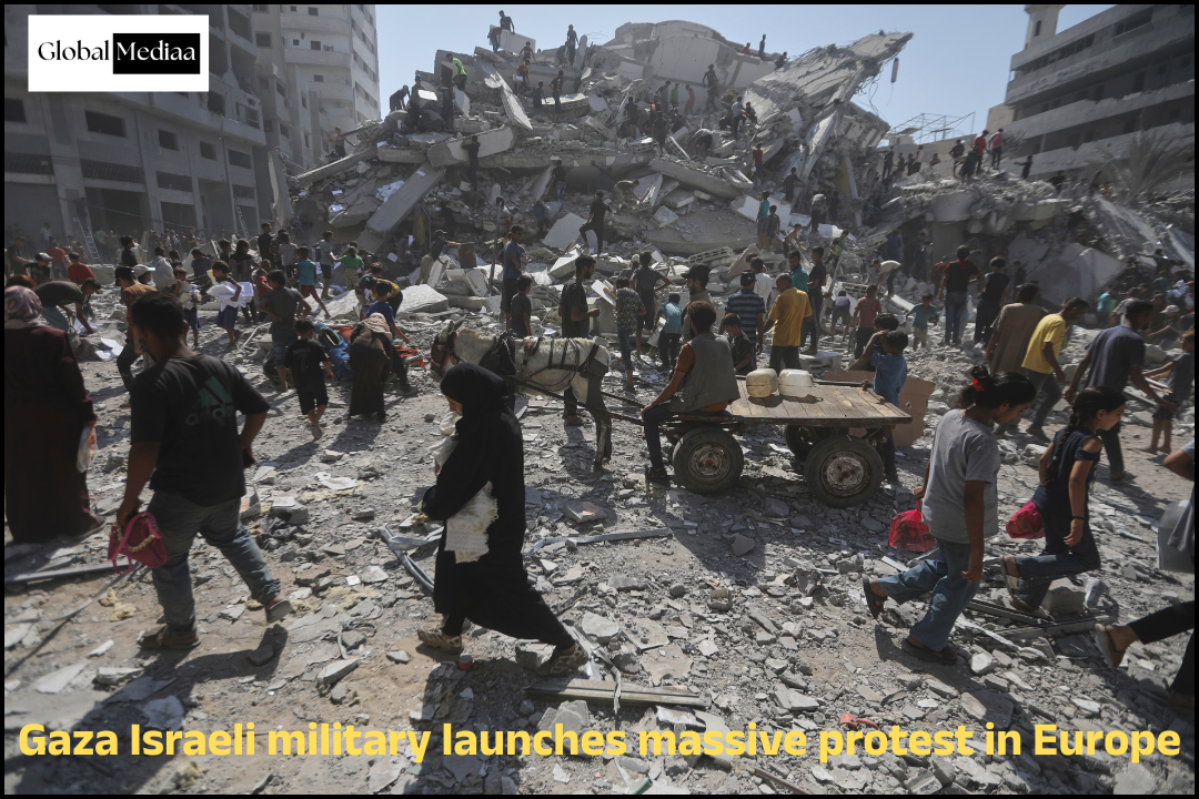 Gaza Israeli military launches massive protest in Europe