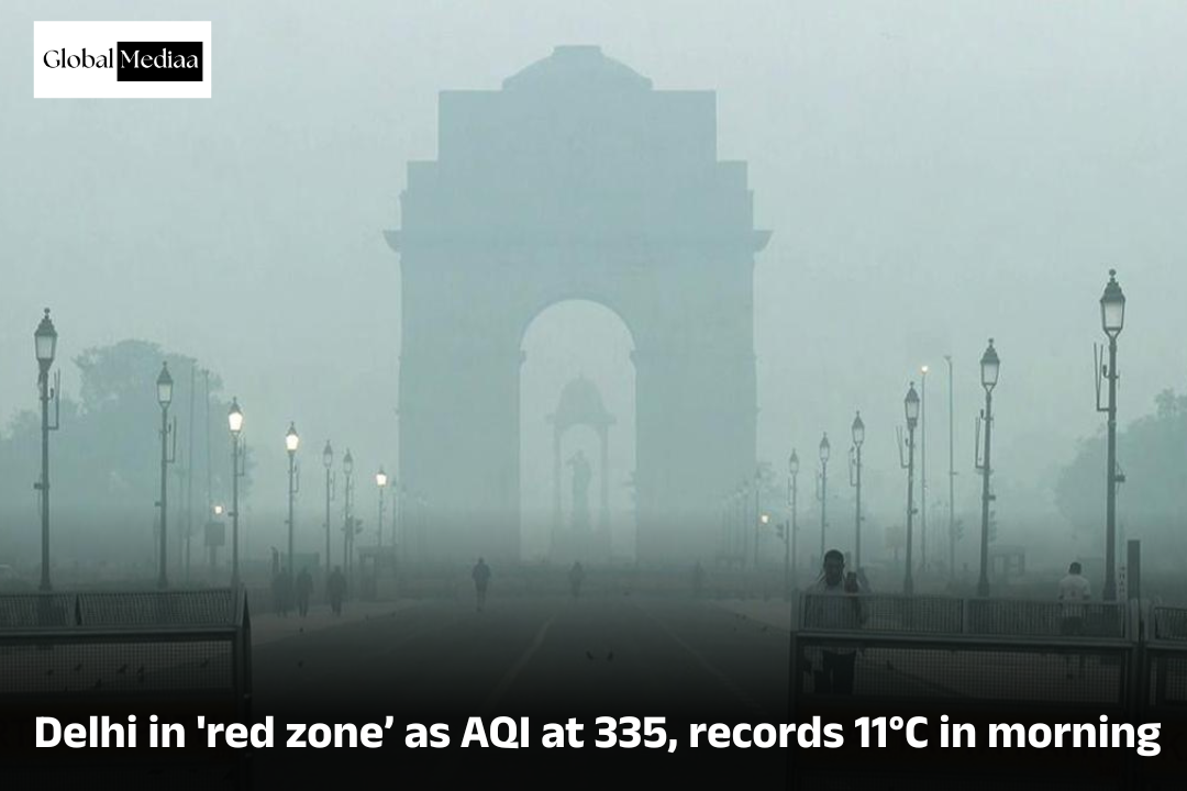 Delhi in ‘red zone’ as AQI at 335, records 11°C in morning