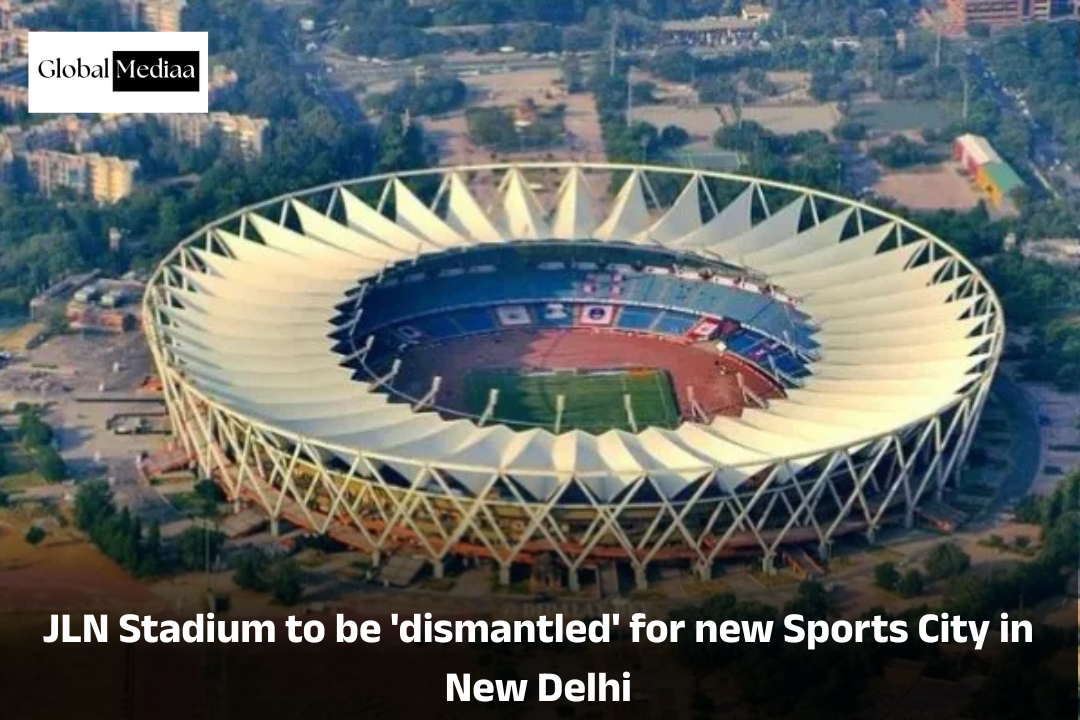 JLN Stadium to be ‘dismantled’ for new Sports City in New Delhi
