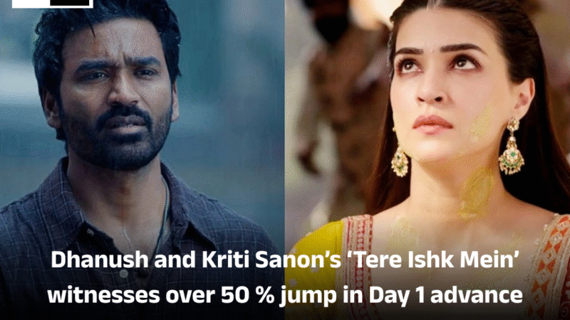Tere Ishk Mein : धनुष और कृति सनोन की पहले दिन की एडवांस बुकिंग में 50% से ज़्यादा की बढ़ोतरी