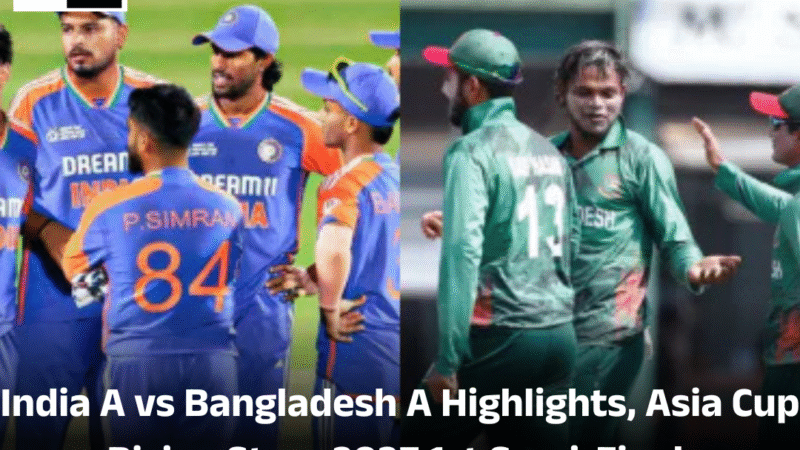 India A vs Bangladesh A Highlights, Asia Cup राइजिंग स्टार्स 2025 पहला सेमीफाइनल