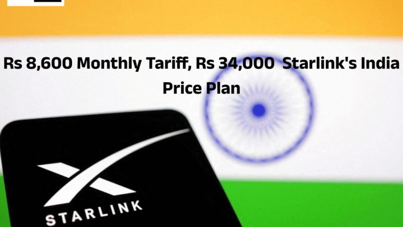 8,600 रुपये महीने का टैरिफ, 34,000 रुपये का Starlink’s इंडिया प्राइस प्लान