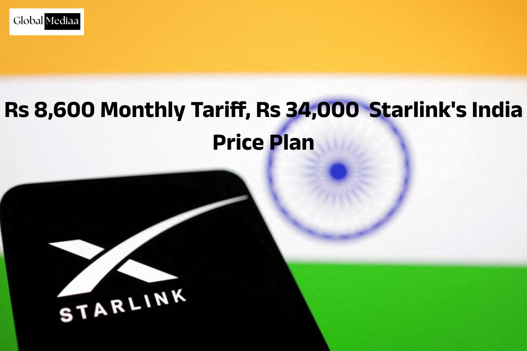8,600 रुपये महीने का टैरिफ, 34,000 रुपये का Starlink’s इंडिया प्राइस प्लान
