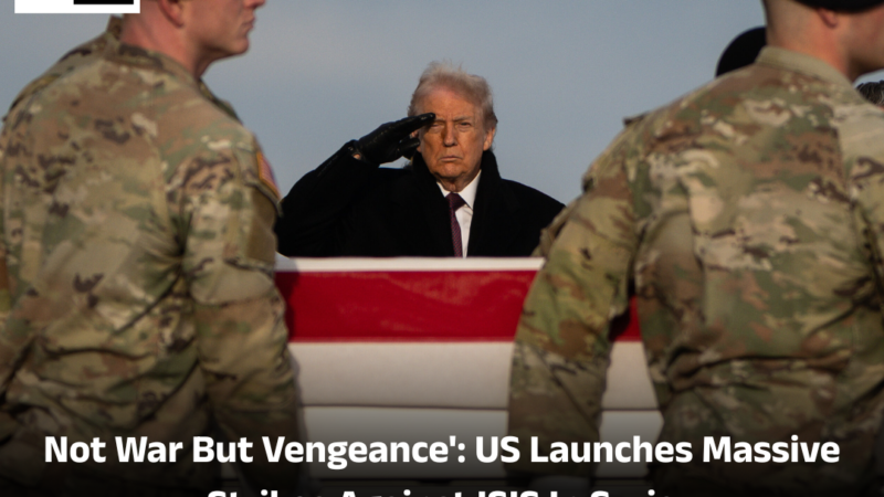 Not War But Vengeance’: US Launches Massive Strikes Against ISIS In Syria