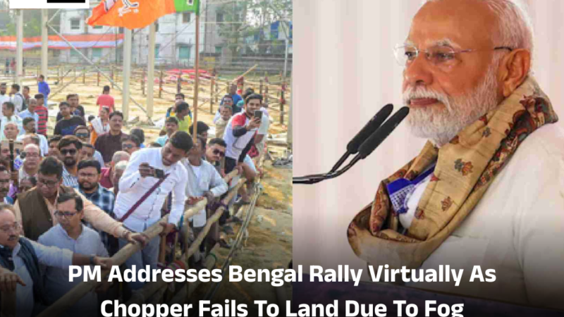 PM Addresses Bengal Rally Virtually As Chopper Fails To Land Due To Fog