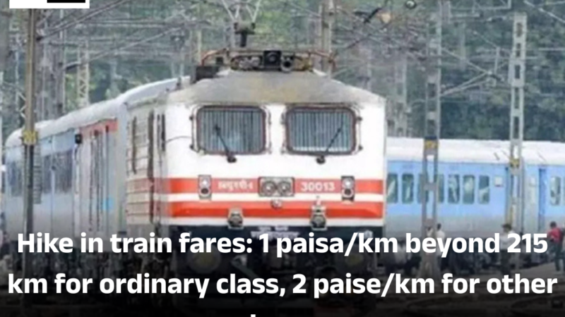Hike in train fares: 1 paisa/km beyond 215 km for ordinary class, 2 paise/km for other classes