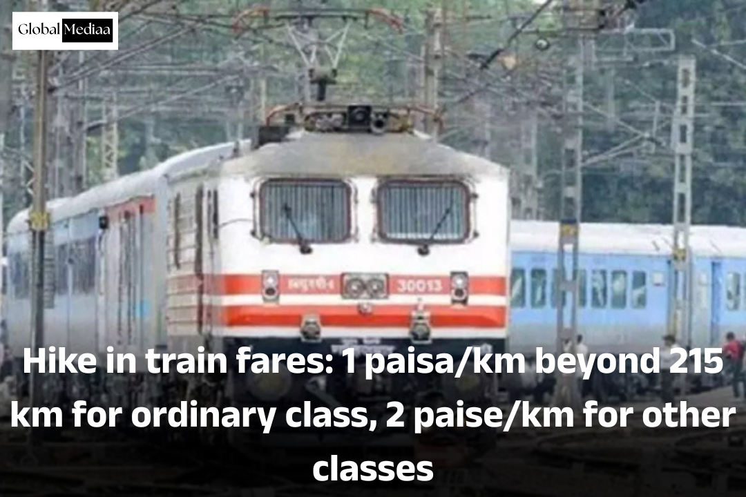 Hike in train fares: 1 paisa/km beyond 215 km for ordinary class, 2 paise/km for other classes