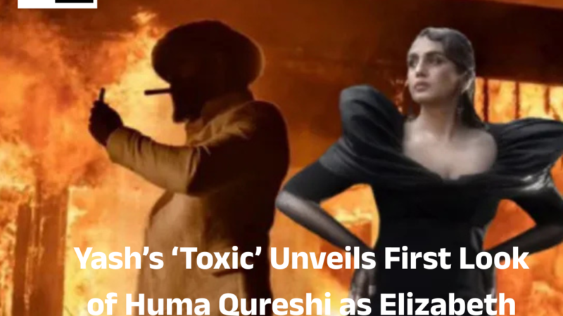 Yash’s ‘Toxic’ Unveils First Look of Huma Qureshi as Elizabeth