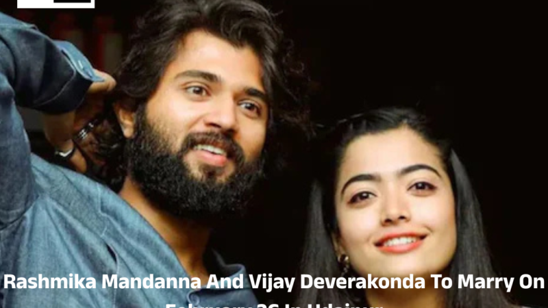 Rashmika Mandanna And Vijay Deverakonda To Marry On February 26 In Udaipur