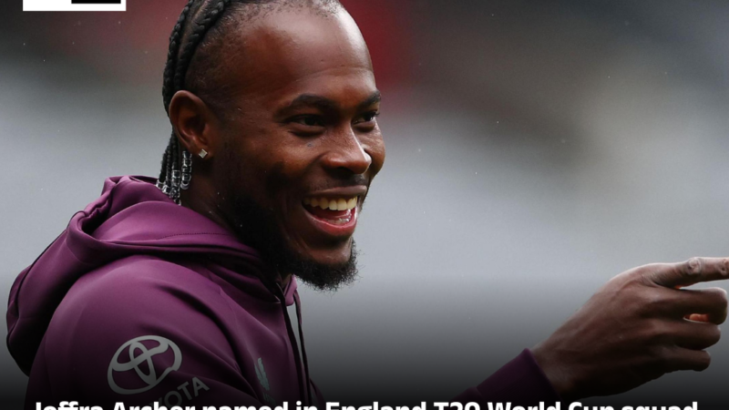 Joffra Archer named in England T20 World Cup squad