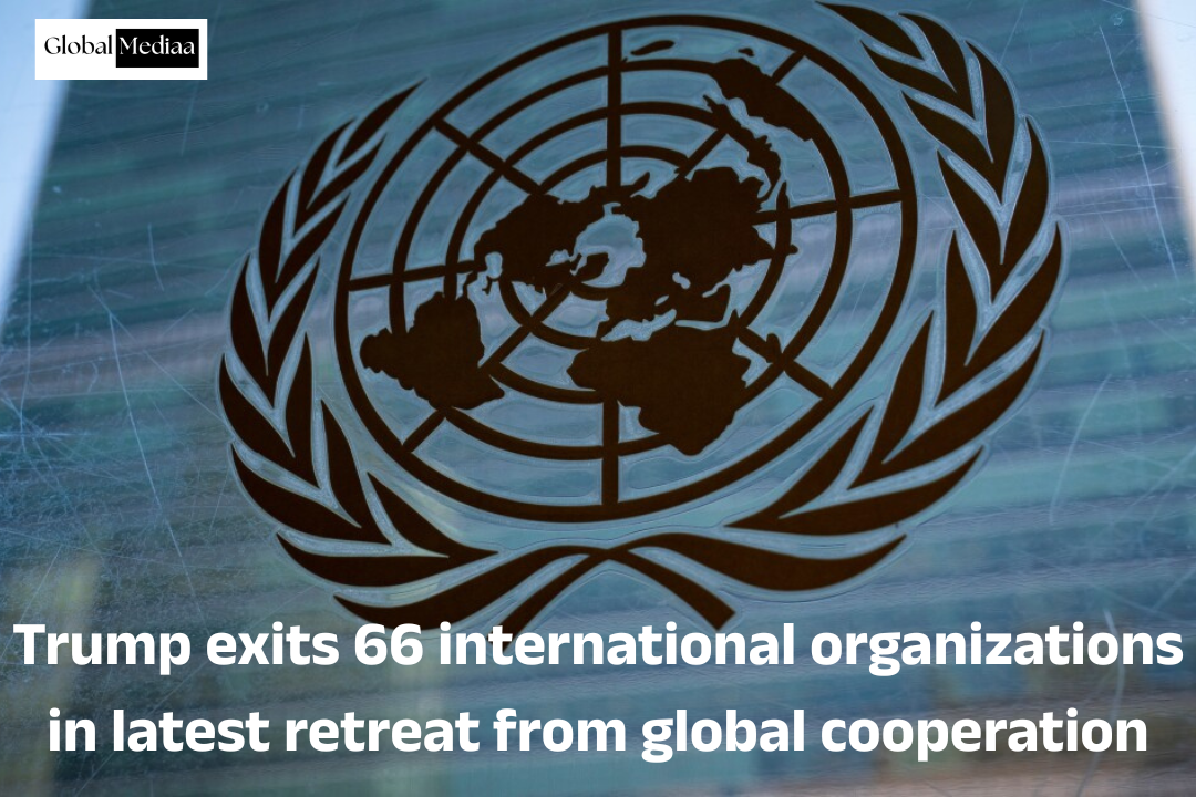 Trump exits 66 international organizations in latest retreat from global cooperation