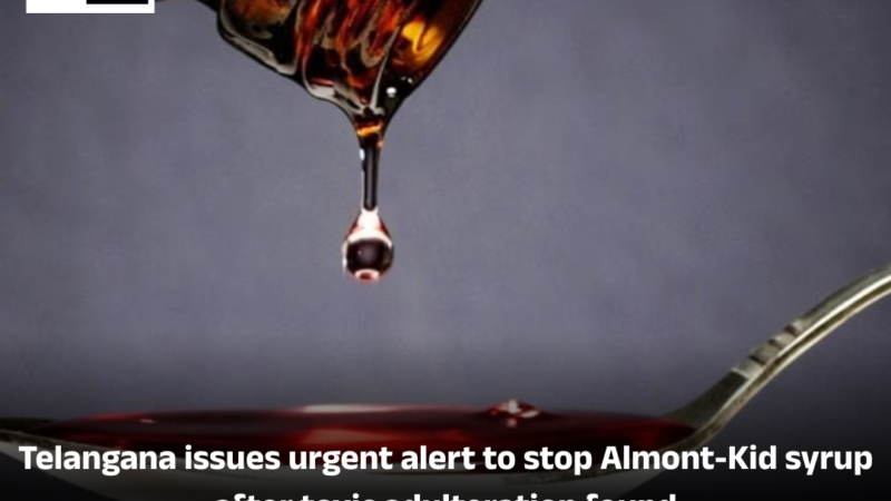 Telangana issues urgent alert to stop Almont-Kid syrup after toxic adulteration found