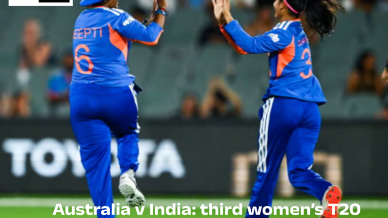 Australia v India: third women’s T20 international 