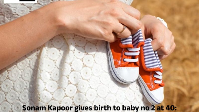 Sonam Kapoor gives birth to baby no 2 at 40:
